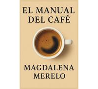 Manual del café: historia, cata, recetas y curiosidades