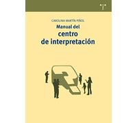 Manual del centro de interpretación: 13 (Manuales de Museística, Patrimonio y Turismo Cultural)