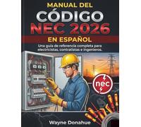 Manual del Código NEC 2026 en Español: Una guía de referencia completa para electricistas, contratistas e ingenieros