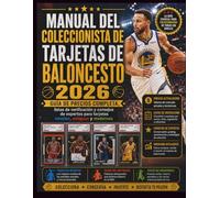 MANUAL DEL COLECCIONISTA DE TARJETAS DE BALONCESTO 2026: Guía de precios completa, listas de verificación y consejos de expertos para tarjetas novatos, antiguas y modernas
