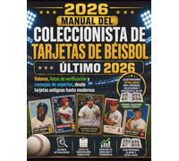 MANUAL DEL COLECCIONISTA DE TARJETAS DE BÉISBOL ÚLTIMO 2026: Valores, listas de verificación y consejos de expertos, desde tarjetas antiguas hasta modernas