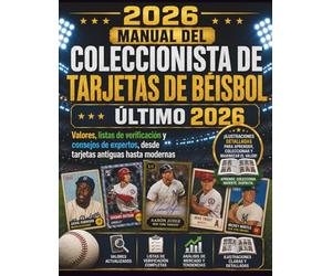 MANUAL DEL COLECCIONISTA DE TARJETAS DE BÉISBOL ÚLTIMO 2026: Valores, listas de verificación y consejos de expertos, desde tarjetas antiguas hasta modernas