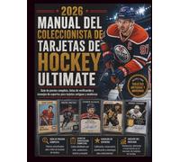 MANUAL DEL COLECCIONISTA DE TARJETAS DE HOCKEY ULTIMATE 2026: Guía de precios completa, listas de verificación y consejos de expertos para tarjetas antiguas y modernas