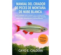 MANUAL DEL CRIADOR DE PECES DE MONTAÑA DE NUBE BLANCA: Guía completa sobre cuidado, cría y configuración del hábitat para principiantes y todo lo que necesita saber sobre alimentación y mantenimiento.