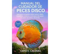 Manual del cuidador de peces disco: Una guía completa sobre salud, dieta, cuidados, crianza y consejos de expertos para acuarios vibrantes.