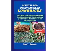 MANUAL DEL CULTIVADOR DE LOMBRICES: Una guía para agricultores sobre lombricompostaje, lombricultura y fabricación de contenedores para lombrices