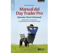 Manual del Day Trader Pro. (Operador Diario Profesional) Independencia y Autosuf: (Operador Diario Profesional) Independencia y autosuficiencia invirtiendo desde casa en la Bolsa de Chicago (ESIC)