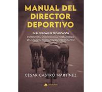 MANUAL DEL DIRECTOR DEPORTIVO EN EL CICLISMO DE TECNIFICACION: Estructura, metodología y desarrollo del ciclismo formativo contemporáneo