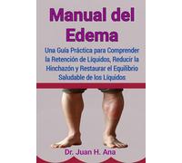 Manual del Edema: Una Guía Práctica para Comprender la Retención de Líquidos, Reducir la Hinchazón y Restaurar el Equilibrio Saludable de los Líquidos