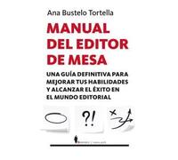 Manual del editor de mesa: una guía definitiva para mejorar tus habilidades y alcanzar el éxito en el mundo editorial | Ana Bustelo Tortella