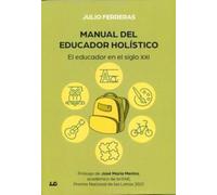 MANUAL DEL EDUCADOR HOLÍSTICO: El educador en el siglo XXI (SIN COLECCION)