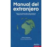 Manual del extranjero: Todo lo que debes saber sobre derechos,obligaciones y formas de regularizarse. (SIN COLECCION)