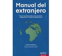 Manual del extranjero: Todo lo que debes saber sobre derechos,obligaciones y formas de regularizarse. (SIN COLECCION)