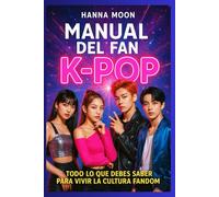 Manual del fan K-pop: todo lo que necesitas saber sobre idols, conciertos, BTS, Blackpink, lightsticks, photocards y la cultura fandom coreana.: Conciertos K-pop. Moda K-pop. Viajar a Corea del Sur