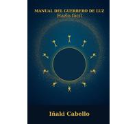 MANUAL DEL GUERRERO DE LUZ: HAZLO FACIL (HAZLO FÁCIL ENERGIA, SALUD Y VITALIDAD)