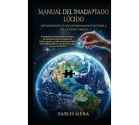 MANUAL DEL INADAPTADO LÚCIDO: No encajar es una Ventaja .Un manual para pensar mejor y vivir libre