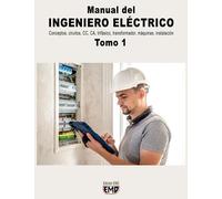 Manual del INGENIERO ELÉCTRICO: Conceptos, circuitos, CC, CA, trifásico, transformador, máquinas instalación. Tomo 1 (Manual del INGENIERO ELÉCTRICO. Tomo 1 y Tomo 2)