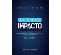 Manual del Instructor "AGENTE DE IMPACTO": Guía de implementación para líderes: Cómo formar equipos inmobiliarios de alto rendimiento con el sistema Agente de Impacto