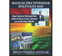 Manual del Inversor Boliviano 2030: Cómo Construir Patrimonio Real desde un País en Crisis y Conectar con los Mercados Globales