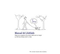 Manual del Jubilado: Algunas sugerencias para disfrutar la mejor (y última) etapa de tu vida (Hilando seda)