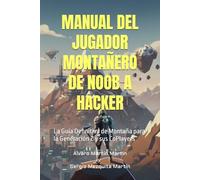 MANUAL DEL JUGADOR MONTAÑERO DE NOOB A HACKER: La Guía Definitiva de Montaña para la Generación Z y sus CoPlayers (Guías de Supervivencia Hacker)