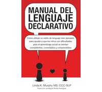 Manual del lenguaje declarativo: Cómo utilizar un estilo de lenguaje bien pensado para ayudar a que los niños con dificultades para el aprendizaje ... competentes, conectados y comprendidos