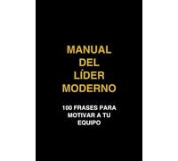 Manual del Líder Moderno: 100 Frases para Motivar a tu Equipo