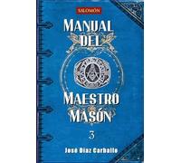 Manual del Maestro Masón: 3 (Manuales de Masonería Simbólica)