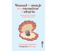 Manual del monje para encontrar la alegría: Cómo entrenar tu mente y transformar tu vida (Psicología y autoayuda)