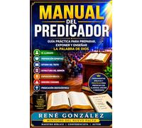 MANUAL DEL PREDICADOR: Guía práctica para preparar, exponer y enseñar la Palabra de Dios (MANUALES BÍBLICOS)