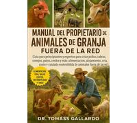 MANUAL DEL PROPIETARIO DE ANIMALES DE GRANJA FUERA DE LA RED: Guía para principiantes y expertos para criar pollos, cabras, conejos, patos, cerdos y ... sostenible de animales fuera de la red