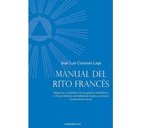 Manual del Rito Francés: Orígenes y calidades de sus grados simbólicos y de las Órdenes de Sabiduría desde sus inicios al momento actual. (AUTORES CONTEMPORANEOS)