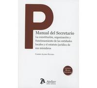 Manual del Secretario. La constitución, organización y funcionamiento de las entidades locales y el estatuto jurídico de sus miembros (SIN COLECCION)