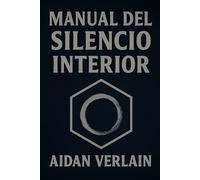 MANUAL DEL SILENCIO INTERIOR (La Biblioteca del Guerrero Silente)