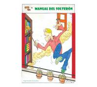 MANUAL DEL SOLTERÓN: GUSTOS, MANÍAS Y CONSEJOS DE UN AUTÉNTICO SOLTERÓN (LIBROS CACHONDOS)