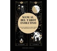Manual del tarot evolutivo: Guía de consulta para todos los procesos de tu vida