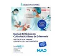 Manual del Técnico en Cuidados Auxiliares de Enfermería. Simulacros de examen comentados y argumenta