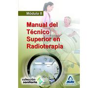 Manual Del Tecnico Superior En Radioterapia. Modulo Ii.