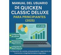 Manual del usuario de Quicken Classic Deluxe para principiantes (2025): Configuración de cuentas, presupuestación, seguimiento de inversiones e integridad de datos a largo plazo.