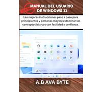 MANUAL DEL USUARIO DE WINDOWS 11: Las mejores instrucciones paso a paso para principiantes y personas mayores: dominar los conceptos básicos con facilidad y confianza .