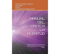 MANUAL DEL VACÍO A LA PLENITUD: RECONCILIATE CON TUS ANCESTROS, SANA LAS HERIDAS DE LA INFANCIA Y ÁMATE