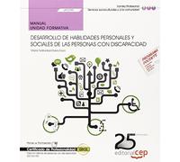 Manual. Desarrollo de habilidades personales y sociales de las personas con discapacidad (UF0799). Certificados de profesionalidad. Inserción Laboral ... con Discapacidad (SSCG0109) (FORMACION)