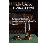MANUAL DO ALVARÁ JUDICIAL - fundamentos legais, prática forense e acesso à justiça