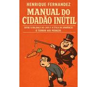 Manual do Cidadão Inútil: Entre o Balanço do Caos e a Ética da Aparência: o Terror aos Pedaços: 1 (Absurdo Cotidiano)