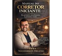 Manual do Corretor Iniciante: Do primeiro atendimento à primeira venda