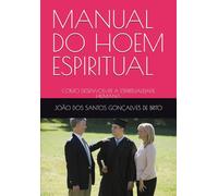 MANUAL DO HOEM ESPIRITUAL: COMO DESENVOLVER A ESPIRITUALIDADE HUMANA (LIVROS TEOLÓGICOS - OS GRAUS DE INTIMIDADES COM DEUS E AS RECOMPENSAS DE CADA GRAU)