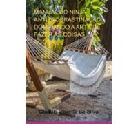 Manual Do Ninja Antiprocrastinação: Dominando A Arte De Fazer As Coisa