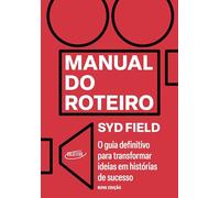 Manual do roteiro: O guia definitivo para transformar ideias em histórias de sucesso - Nova edição