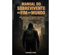 Manual do Sobrevivente do Fim do Mundo: Uma jornada de sobrevivência em um mundo em colapso