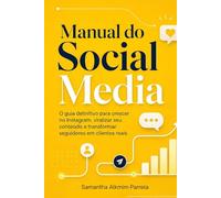 Manual do Social Media: O guia definitivo para crescer no Instagram, viralizar seu conteúdo e transformar seguidores em clientes reais (Coleção Marca e Instagram)
